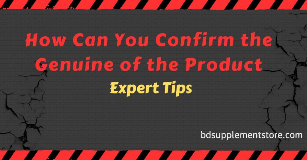 How Can You Confirm the Genuine of the Product